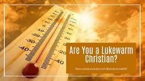 The danger of being lukewarm, examine your salvation